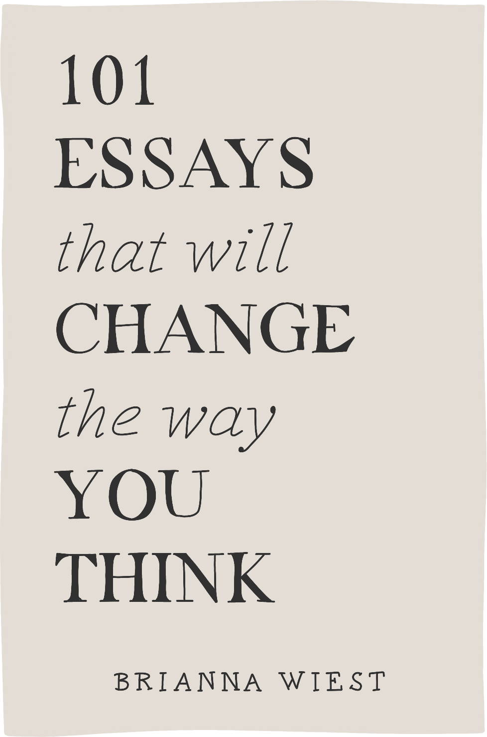 Cover of 101 Essays That Will Change The Way You Think by Brianna Wiest