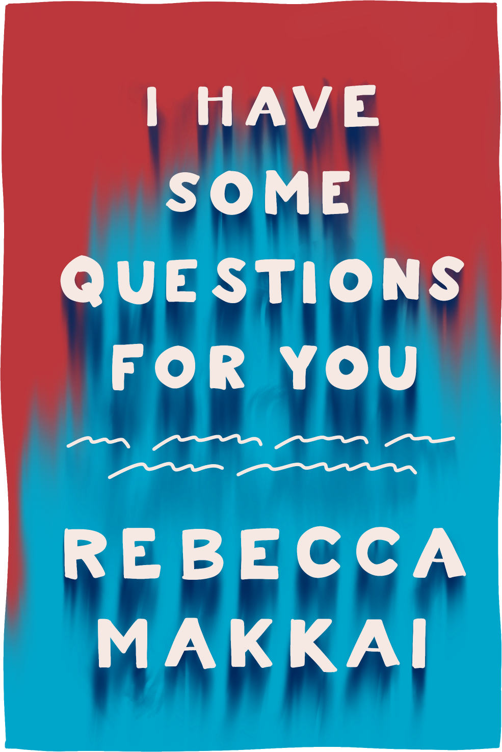 Cover of I Have Some Questions for You by Rebecca Makkai