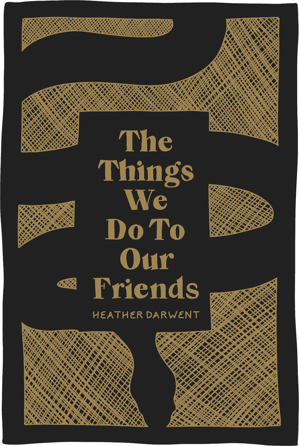 Cover of The Things We Do To Our Friends by Heather Darwent