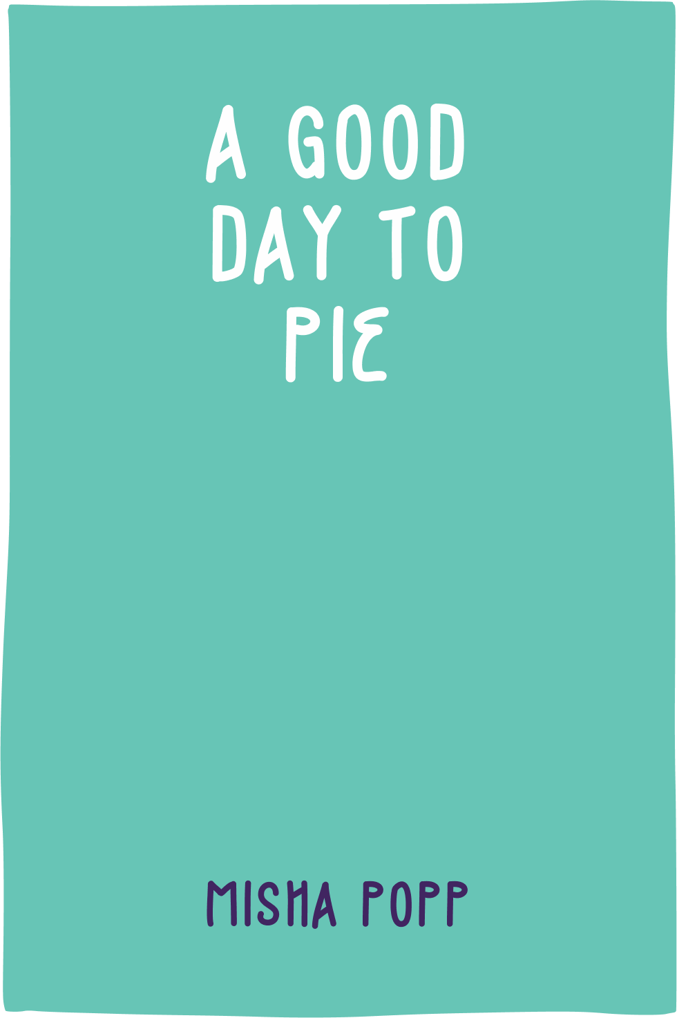 Cover of A Good Day to Pie by Misha Popp