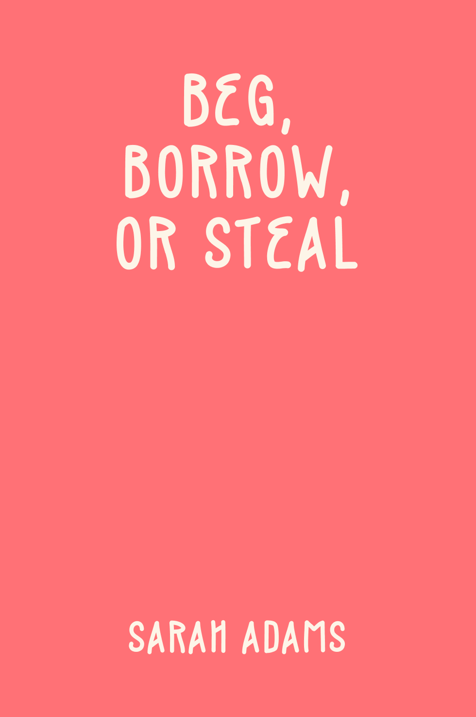 Cover of Beg, Borrow, or Steal by Sarah Adams