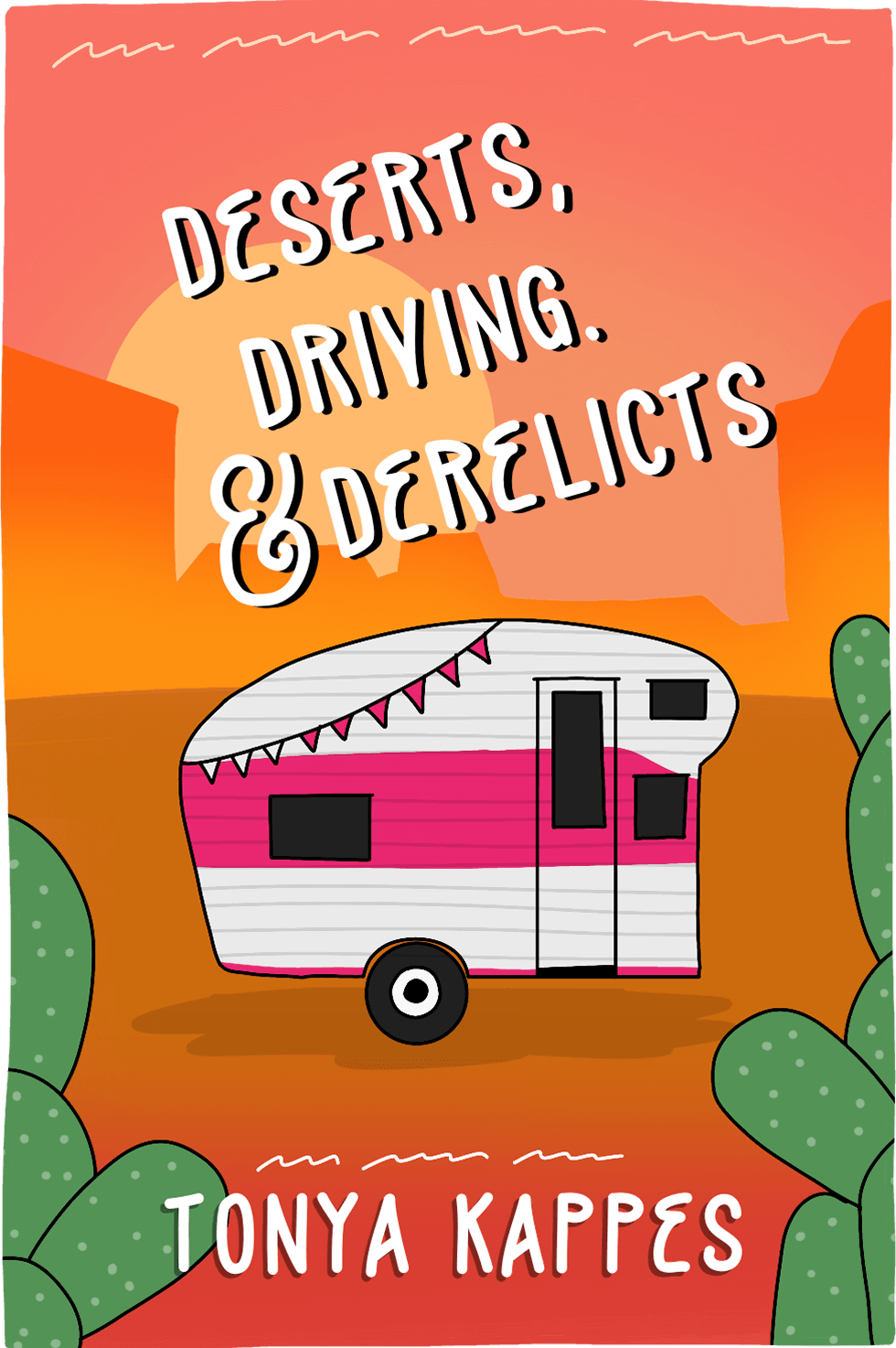 Cover of Deserts, Driving, & Derelicts by Tonya Kappes