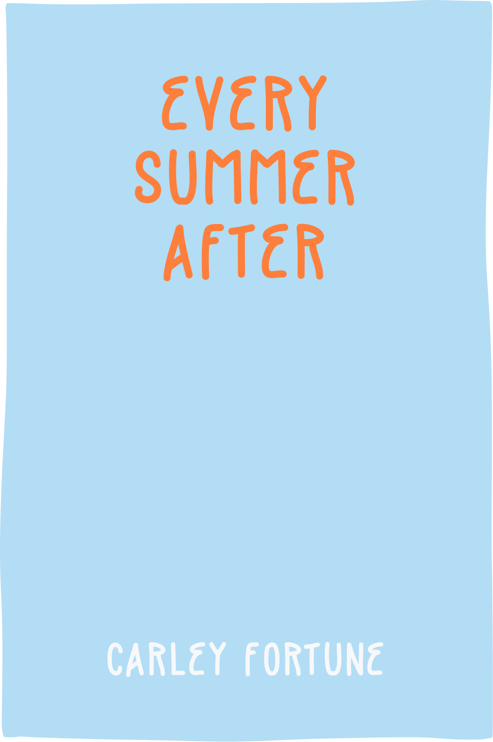 Cover of Every Summer After by Carley Fortune