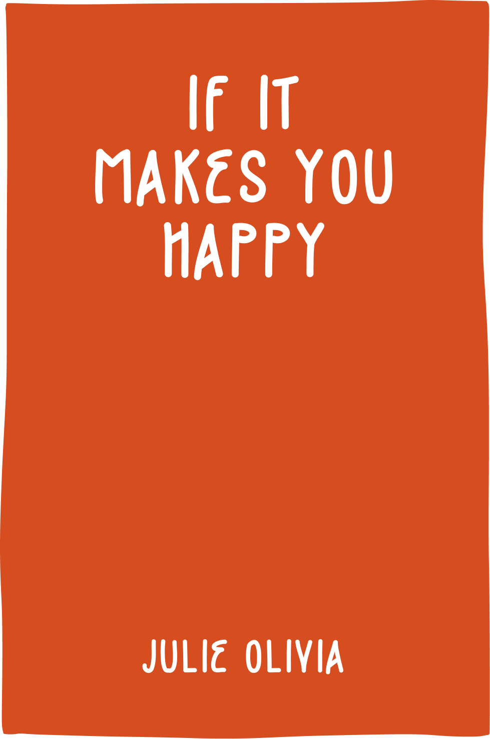 Cover of If It Makes You Happy by Julie Olivia