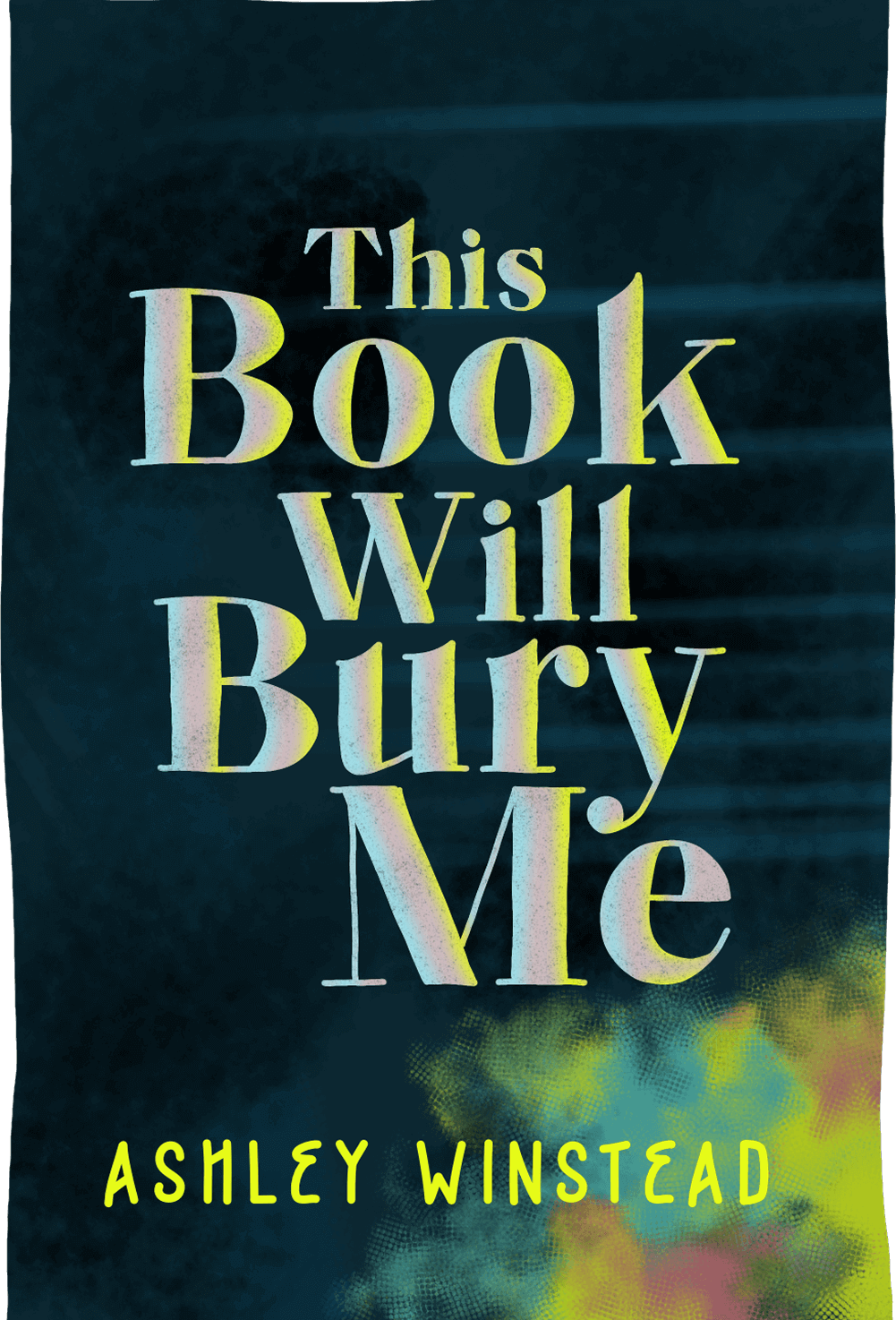 Cover of This Book Will Bury Me by Ashley Winstead