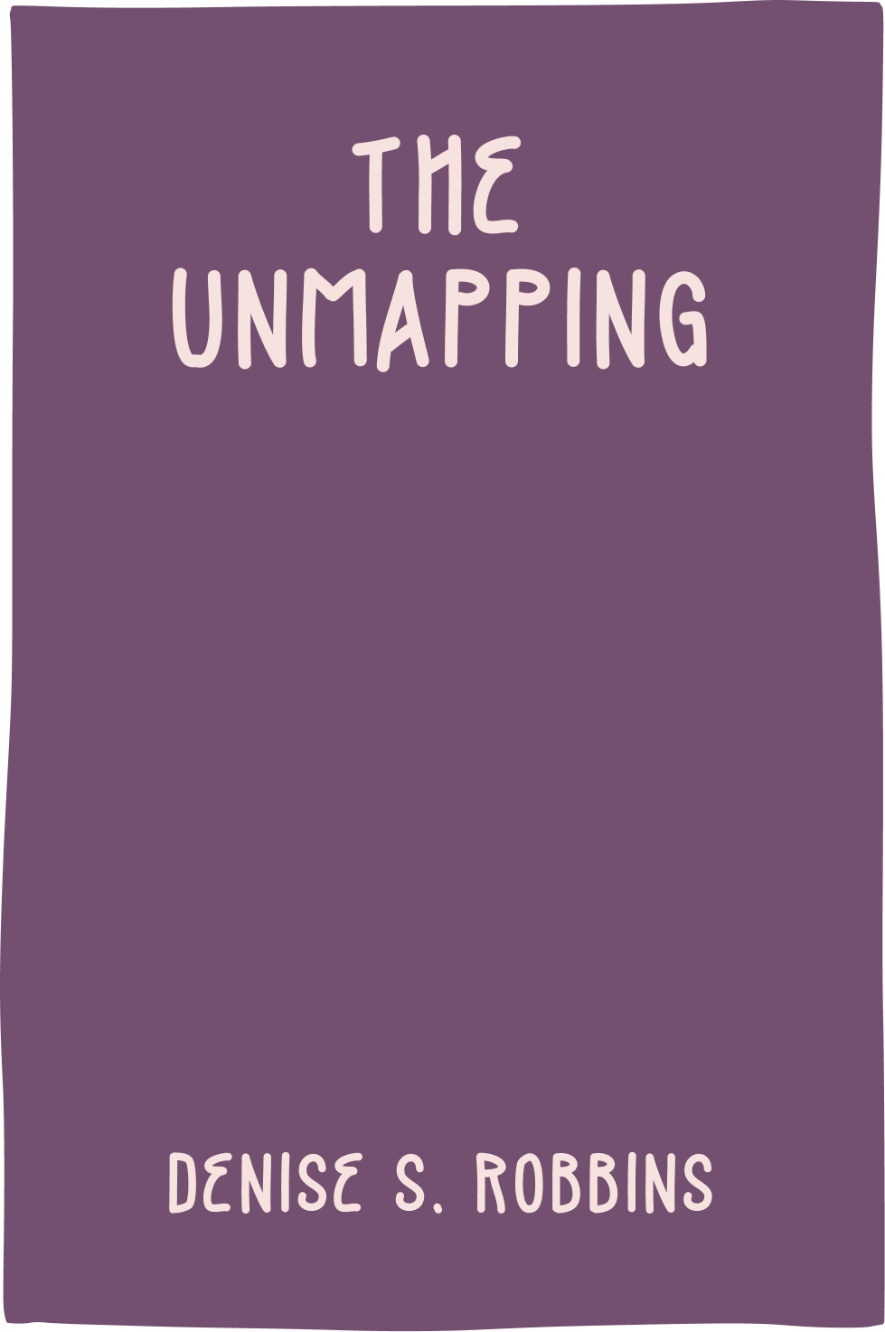 Cover of The Unmapping by Denise S. Robbins